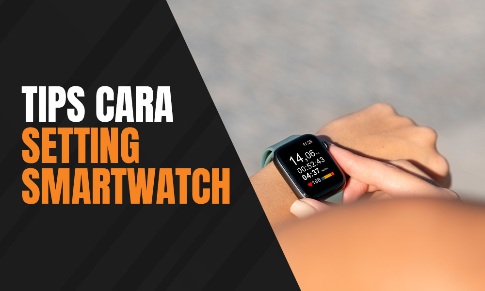 Tips Cara Setting Smartwatch