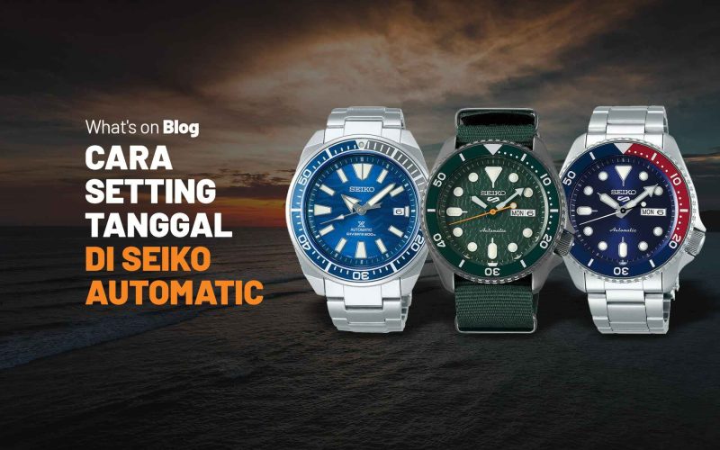 Cara Mengatur Tanggal dan Hari di Jam Tangan Automatic Seiko