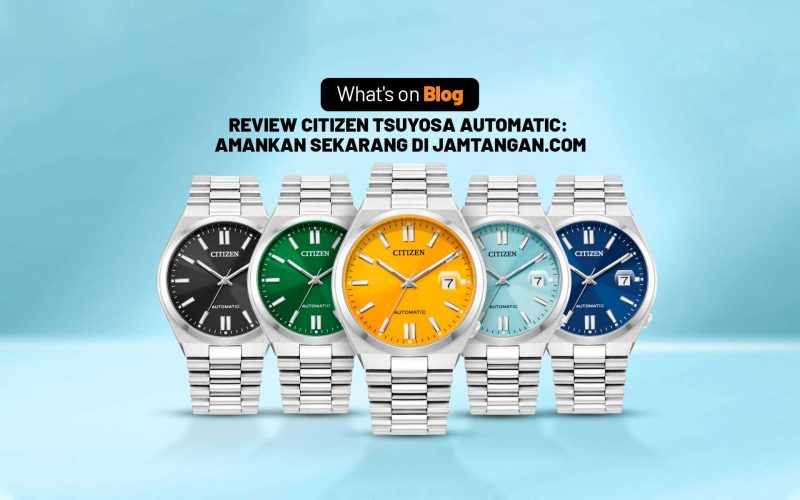 Amankan Jadi Koleksimu Review Citizen Tsuyosa Automatic dengan